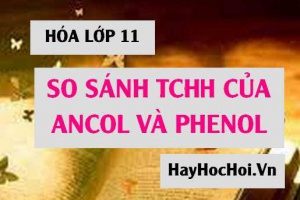 So sánh tính chất hóa học và tính chất vật lý của Ancol và Phenol - Hóa lớp 11